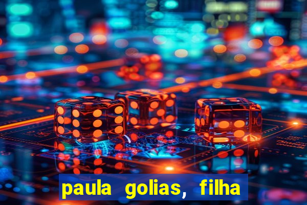 paula golias, filha de ronald golias